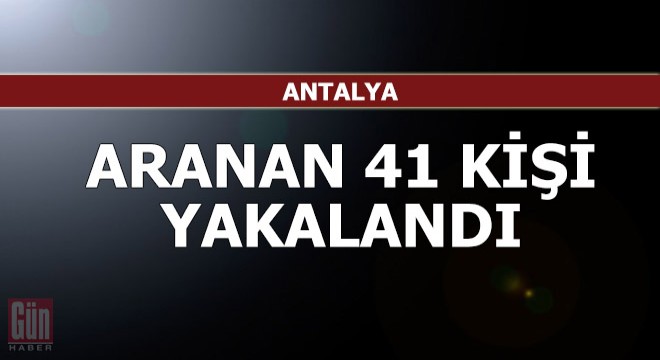 Aranan 41 kişi yakalandı
