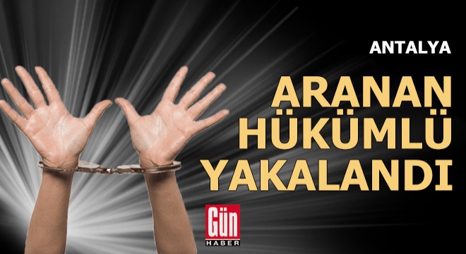 Aranan hükümlü yakalandı