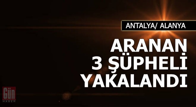 Aranan 3 şüpheli yakalandı