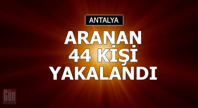 Aranan 44 kişi yakalandı