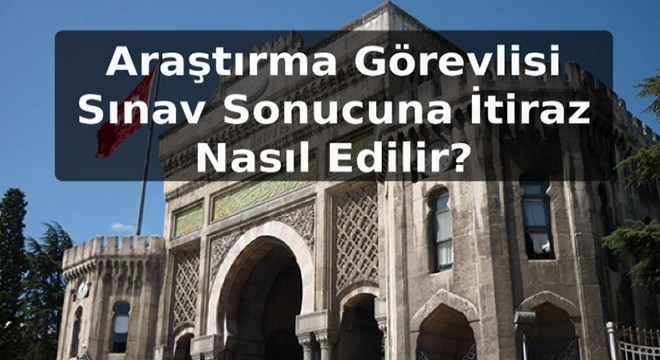 Araştırma Görevlisi Sınav Sonucuna İtiraz Nasıl Edilir?