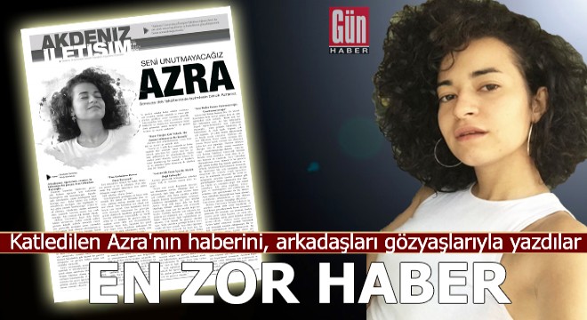 Arkadaşları, katledilen Azra'nın haberini gözyaşlarıyla yazdı