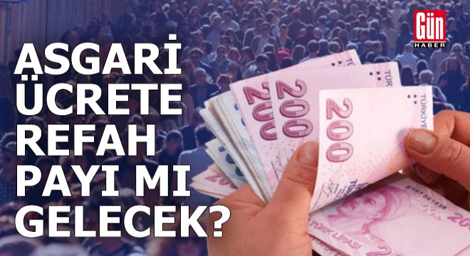 Asgari ücrete refah payı mı gelecek?