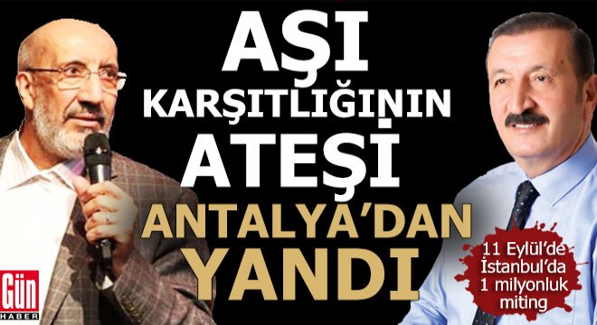 Aşı karşıtlığının ateşi Antalya dan yandı...