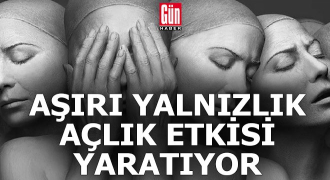 Aşırı Yalnızlık, Açlık Etkisi Yaratıyor!