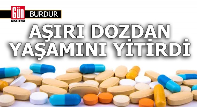 Aşırı dozda uyuşturucudan yaşamını yitirdi