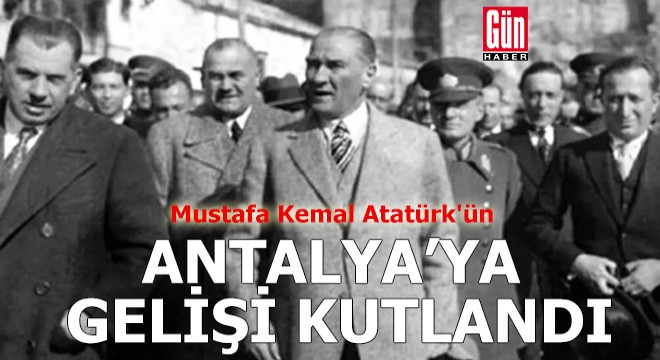 Atatürk'ün Antalya'ya gelişi törenle kutlandı
