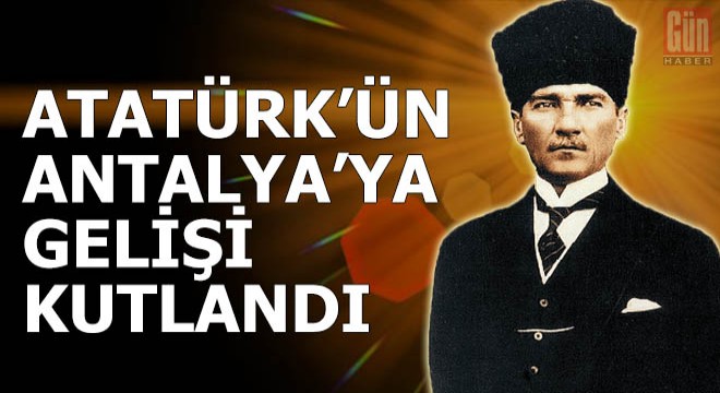 Atatürk'ün Antalya'ya gelişi törenle kutlandı