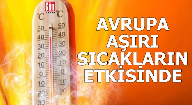 Avrupa aşırı sıcakların etkisinde