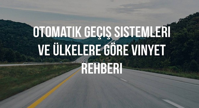 Avrupa da Arabayla Seyahat: Otomatik Geçiş Sistemleri ve Ülkelere Göre Vinyet (Vignette) Rehberi
