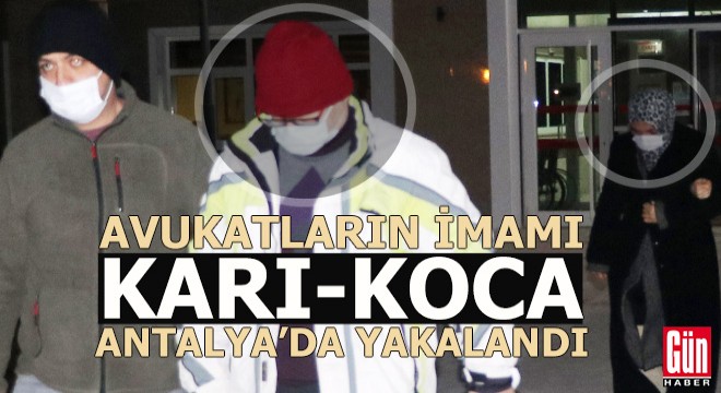 Avukatların FETÖ imamı karı-koca Antalya'da yakalandı