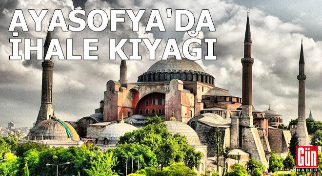 Ayasofya'da ihale kıyağı