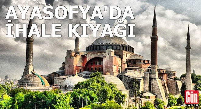 Ayasofya da ihale kıyağı