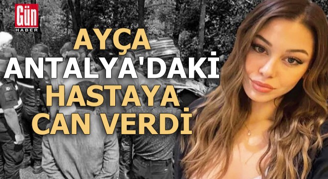 Ayça, Antalya'daki hastaya can verdi