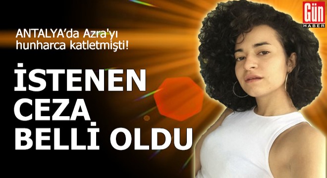 Azra'nın katiline istenen ceza belli oldu