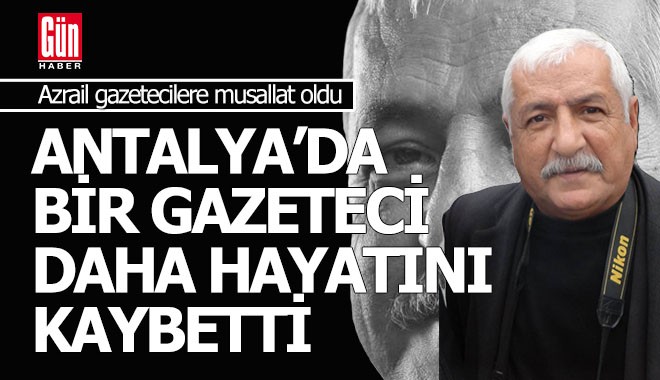 Azrail Antalyalı gazetecilere musallat oldu; 3 ayda 4 ölüm