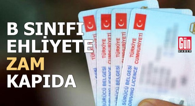 B sınıfı ehliyete zam kapıda!