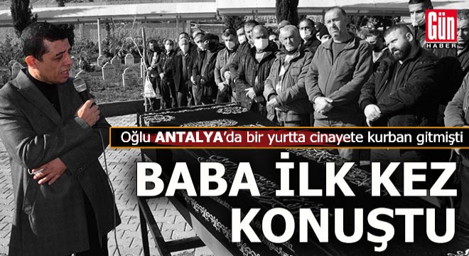 Baba, yurt yönetimini övdü,  Rabbim yanına aldı  dedi