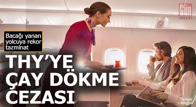 Bacağına çay dökülen yolcu THY'den rekor tazminat kazandı