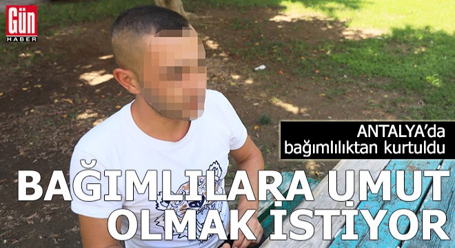 Bağımlılıktan kurtuldu, bağımlılara umut olmak istiyor