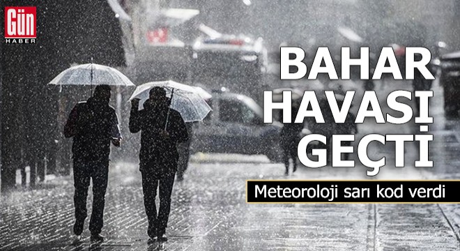 Bahar havası geçti! Meteoroloji sarı kod verdi