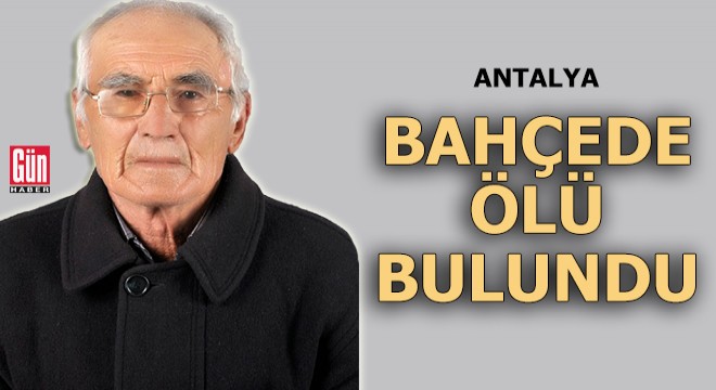 Bahçede ölü bulundu