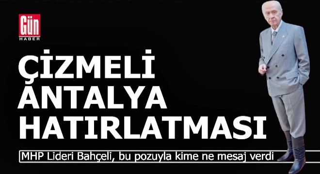 Bahçeli'den çizmeli Antalya hatırlatması