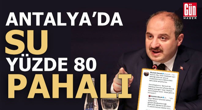 Bakan Varank; Antalya'da su yüzde 80 pahalı