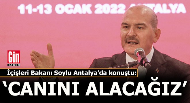 Bakan Soylu Antalya da konuştu; Senin canını alacağız bilesin