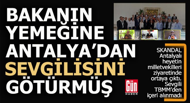 Bakanın yemeğine Antalya'dan sevgilisini götürmüş
