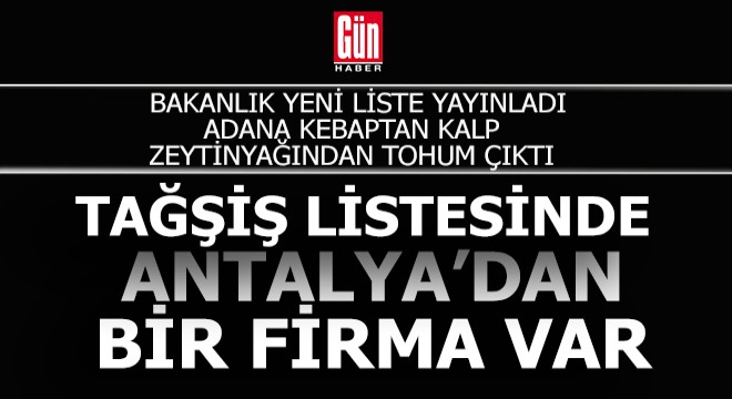 Bakanlık yeni tağşiş listesi yayınladı, Antalya'dan bir firma var