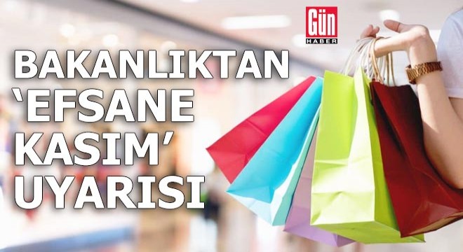 Bakanlıktan 'efsane kasım indirimleri' uyarısı