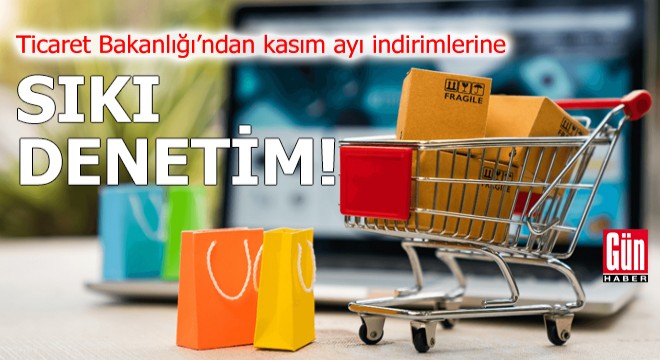 Bakanlıktan kasım ayı indirimlerine sıkı denetim