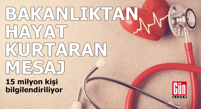 Bakanlıktan 15 milyon kişiye hayat kurtaran mesaj