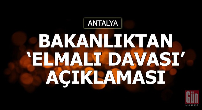 Bakanlıktan  Elmalı davası  açıklaması