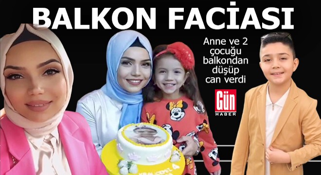 Balkon faciası; Anne ve 2 çocuğu düşüp öldü