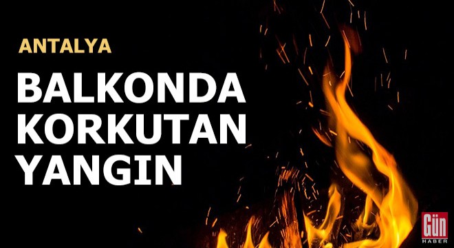 Balkonda korkutan yangın