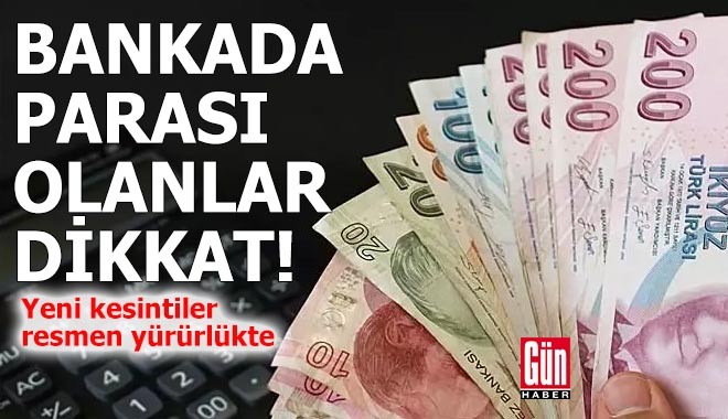 Bankada parası olanlar dikkat: Yeni kesintiler resmen yürürlükte