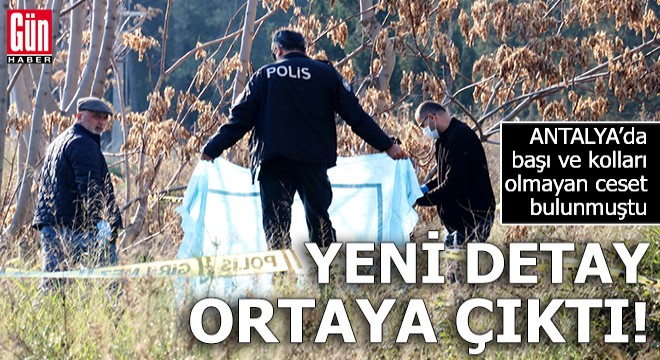 Başı ve kolları olmayan cesette yeni detay ortaya çıktı
