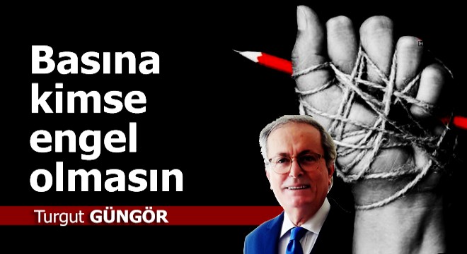 Basına kimse engel olmasın