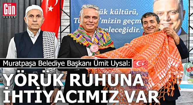 Başkan Uysal: Yörük ruhuna ihtiyacımız var