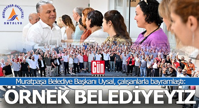 Başkan Uysal, ‘Örnek belediye olmayı sürdürüyoruz’
