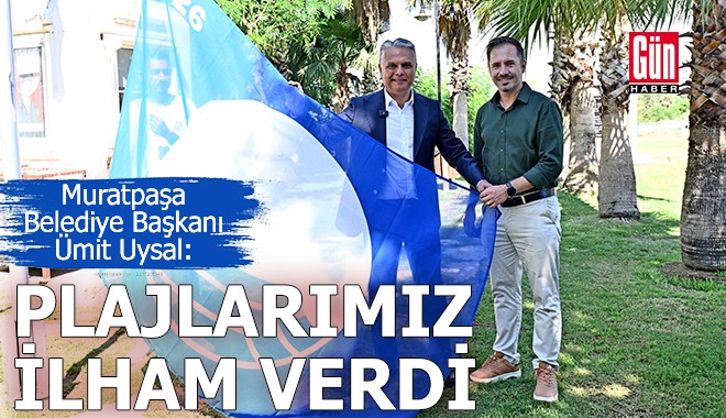 Başkan Uysal: Plajlarımız ilham kaynağı oldu