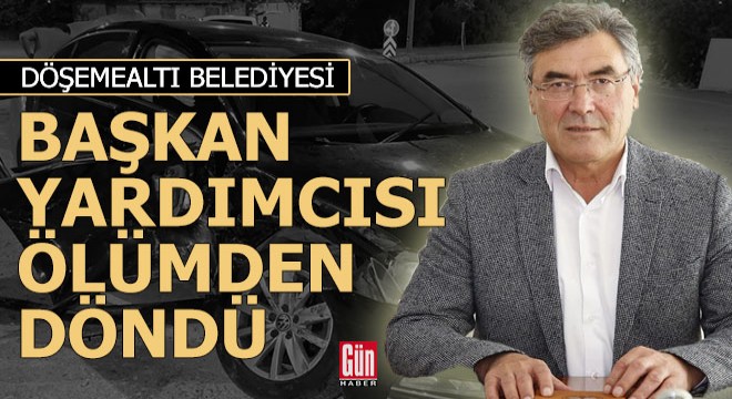 Başkan Yardımcısı Duman ölümden döndü