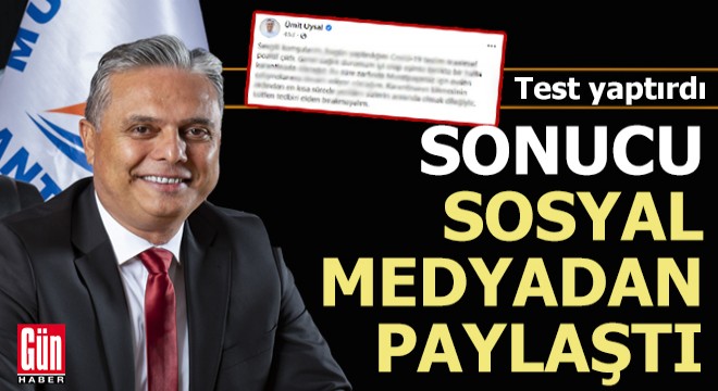 Başkan test sonucunu sosyal medyada paylaştı