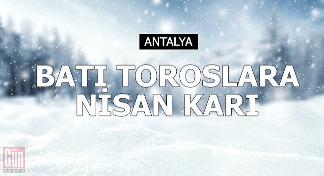 Batı Toroslara nisan karı