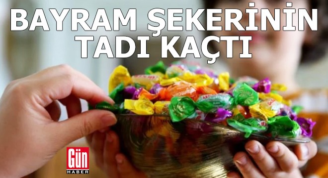 Bayram şekerinin tadı kaçtı