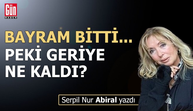 Bayram bitti... Peki geriye ne kaldı?