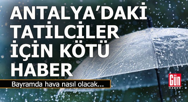 Bayramda Antalya'da hava nasıl olacak?..