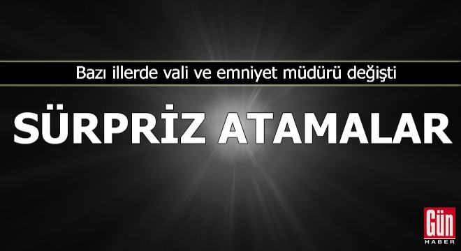 Bazı illerde vali ve il emniyet müdürü değişti